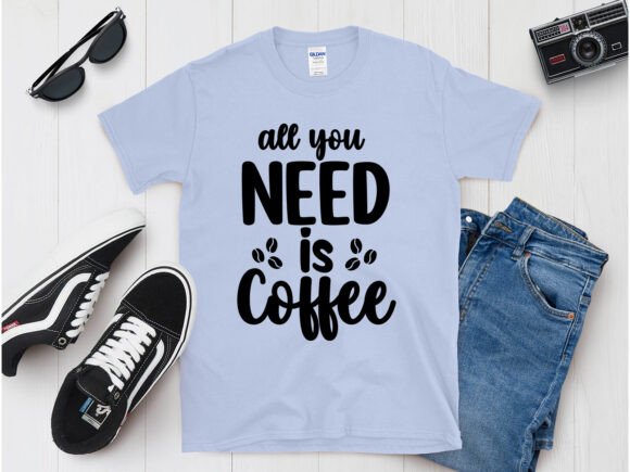 All You Need is Coffee T-Shirt Design