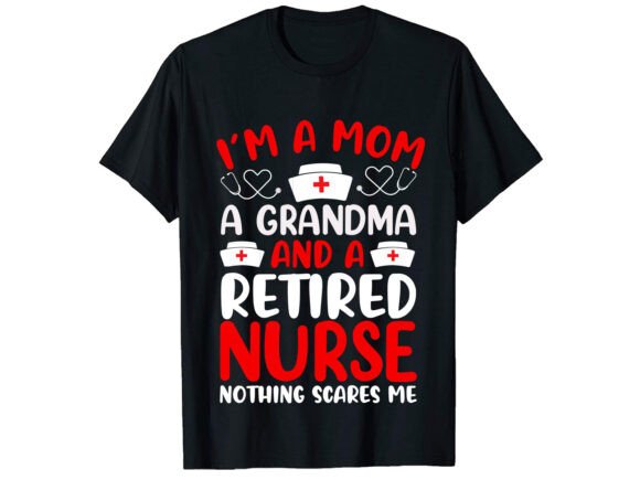 I'm a Mom a Retired T-Shirt Graphics