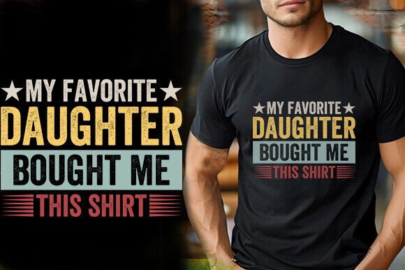 My Favorite Daughter Bought Me This Shir Graphics