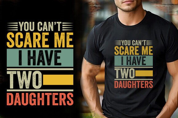 YOU CAN’T SCARE ME I HAVE TWO DAUGHTERS Graphics